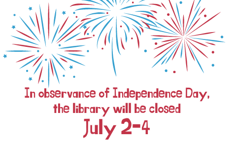 The library will be closed Saturday July 2nd through Monday, July 4th for the Independence Day holiday