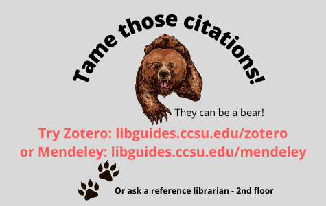 Drawing of a bear, with the title Tame those citations! They can be a bear! around it. Try Zotero: https://libguides.ccsu.edu/zotero or Mendeley: https://libguides.ccsu.edu/mendeley