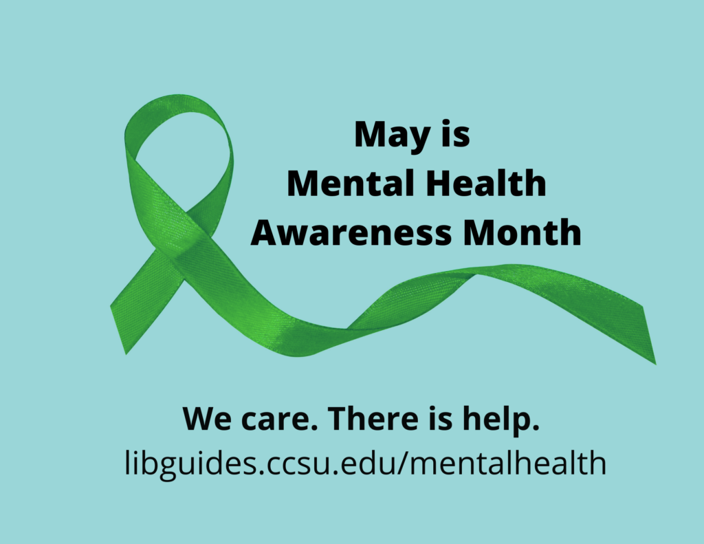 May is Mental Health Awareness Month. We care. This is help. See our guide to resources at https://libguides.ccsu.edu/mentalhealth