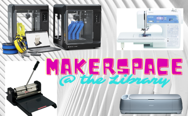Makerspace @ the Library: Now Revamped & Reopened!