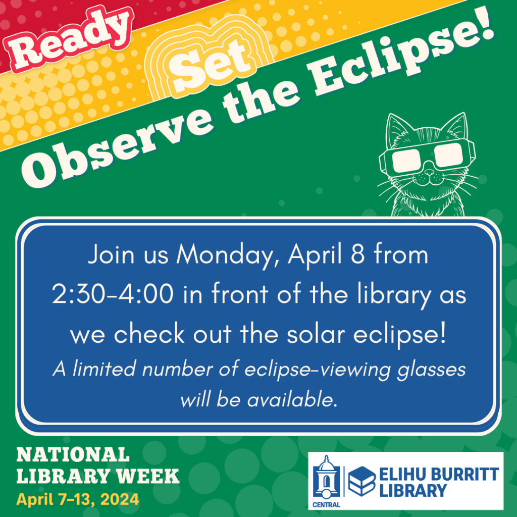 Ready, Set, observe the eclipse: Join us Monday, April 8 from 2:30-4pm in front of the library as we check out the solar eclipse (a limited number of eclipse-viewing glasses will be available)
